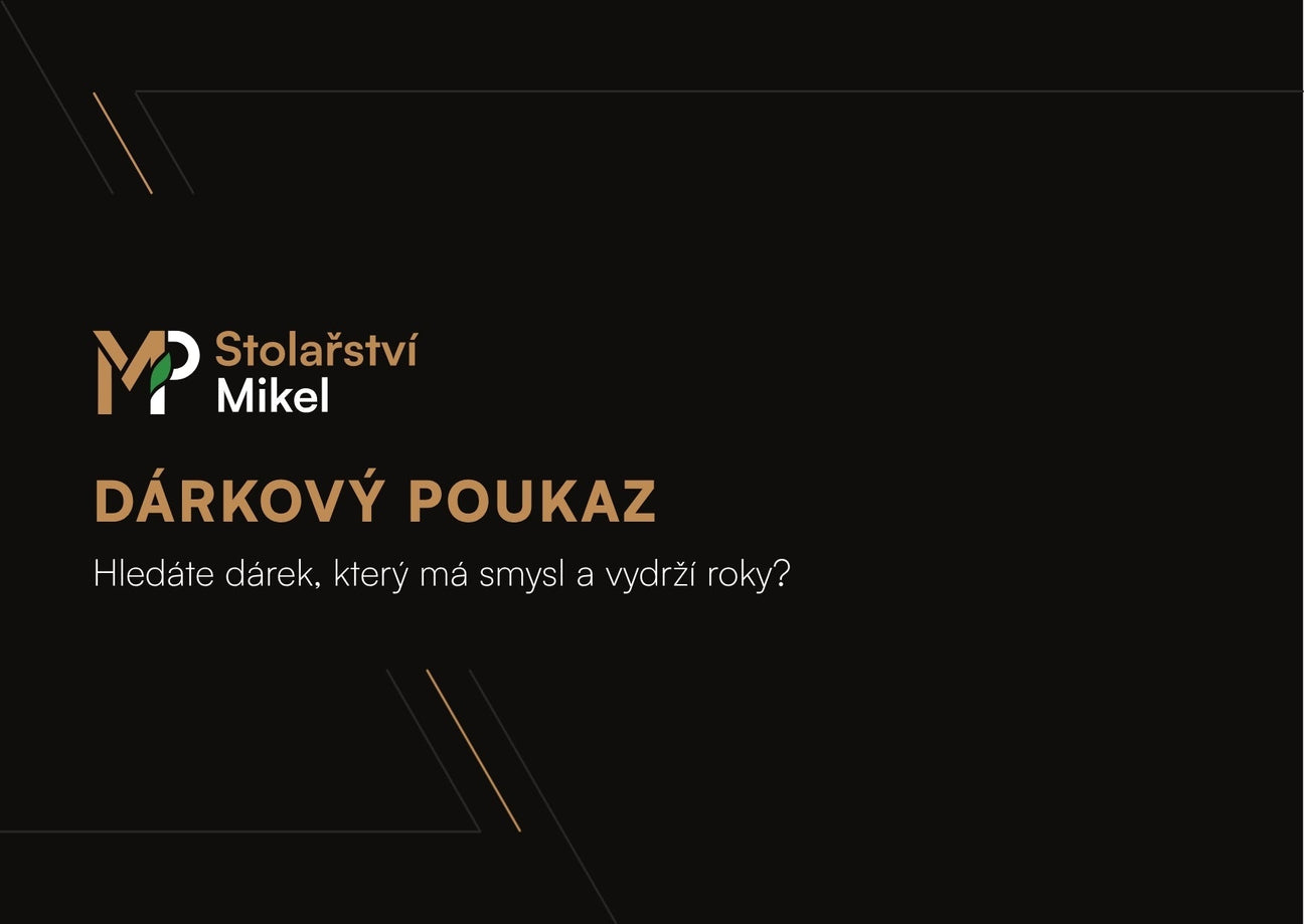 Hledáte dárek, který má smysl a vydrží roky? Dárkový poukaz od Stolařství Mikel